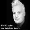 Babybird & Pixellay - Pixellated: The Babybird Remixes